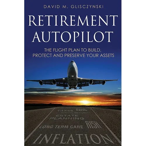 Retirement Autopilot: The Flight Plan to Build, Protect, and Preserve Your Assets - Paperback