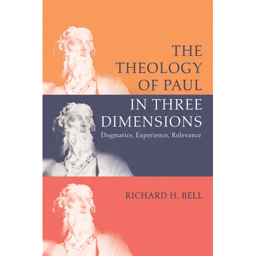 The Theology of Paul in Three Dimensions: Dogmatics, Experience, Relevance - Paperback
