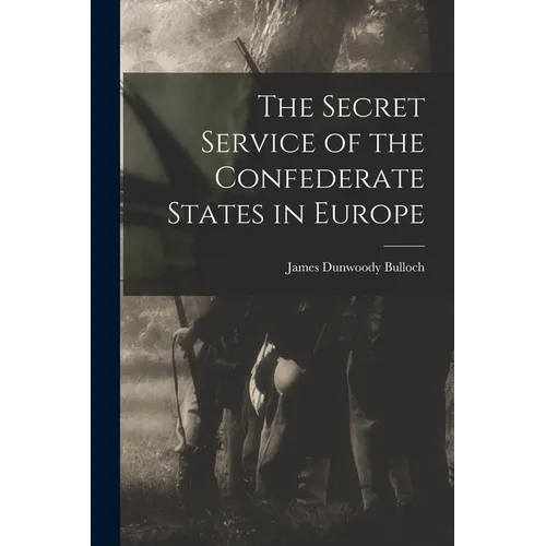 The Secret Service of the Confederate States in Europe - Paperback