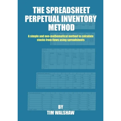 The Spreadsheet Perpetual Inventory Method: A simple and non-mathematical method to calculate stocks from flows using spreadsheets - Paperback