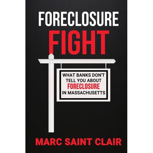 Foreclosure Fight: What Banks Don't Tell You About Foreclosure In Massachusetts - Paperback