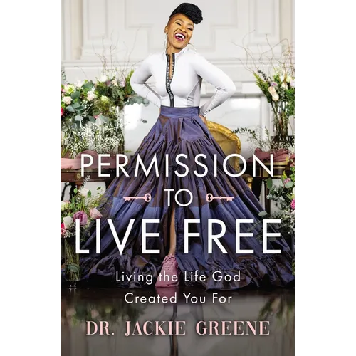 Permission to Live Free: Living the Life God Created You for - Hardcover