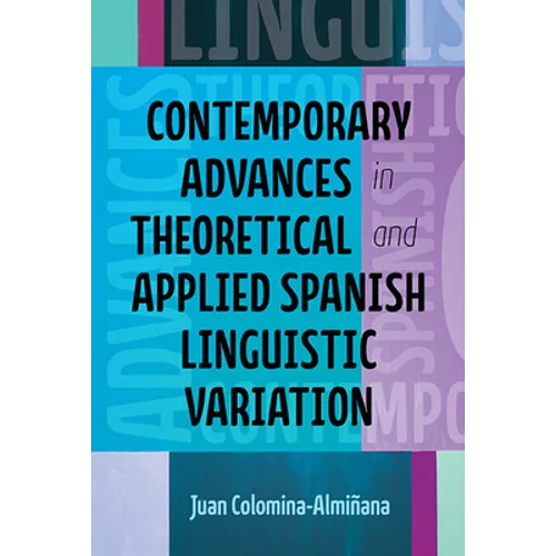 Contemporary Advances in Theoretical and Applied Spanish Linguistic Variation - Paperback