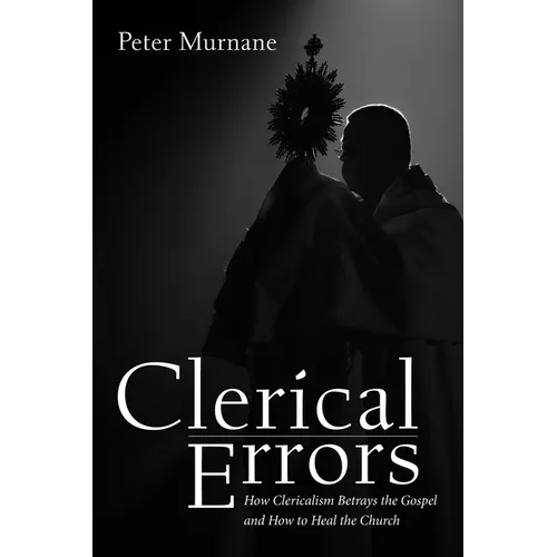 Clerical Errors: How Clericalism Betrays the Gospel and How to Heal the Church - Paperback