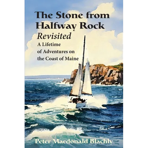 The Stone from Halfway Rock Revisited: A Lifetime of Adventures on the Coast of Maine - Paperback