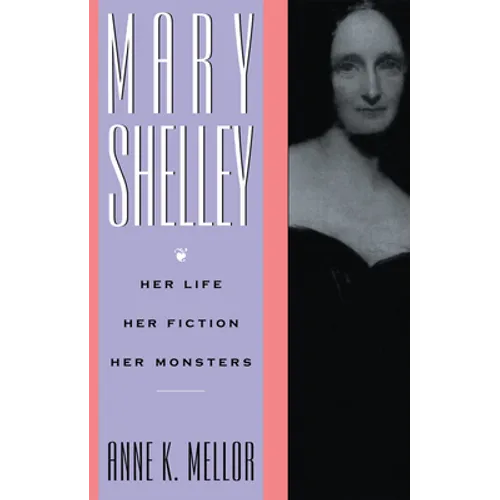 Mary Shelley: Her Life, Her Fiction, Her Monsters - Paperback