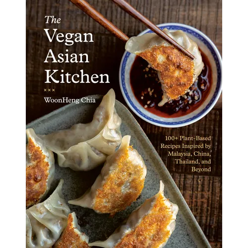 The Vegan Asian Kitchen: 100+ Plant-Based Recipes Inspired by Malaysia, China, Thailand, and Beyond - Hardcover