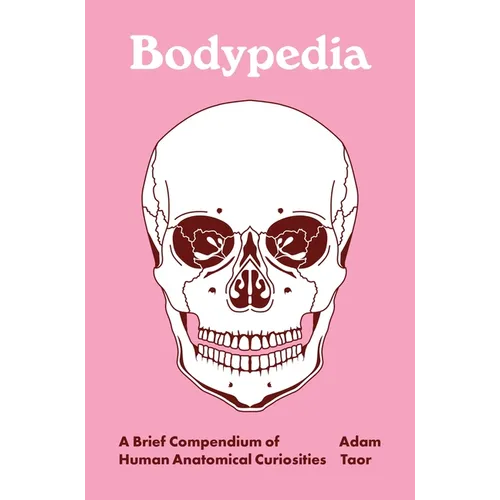 Bodypedia: A Brief Compendium of Human Anatomical Curiosities