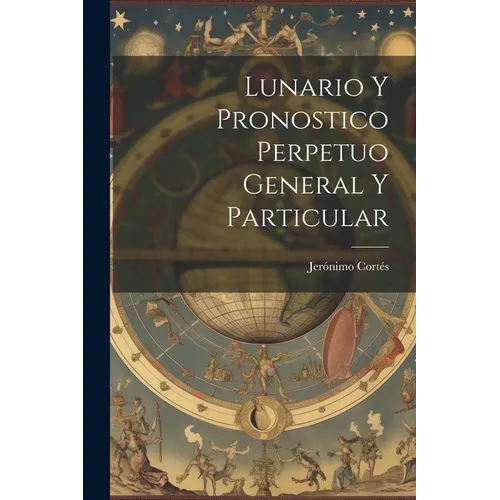 Lunario Y Pronostico Perpetuo General Y Particular - Paperback