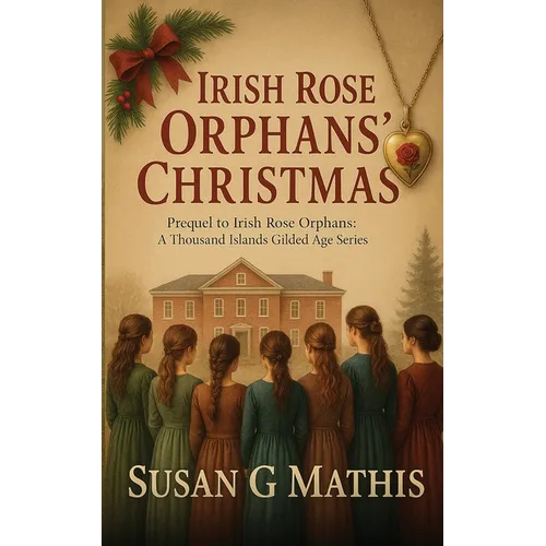 Irish Rose Orphans' Christmas: Prequel to Irish Rose Orphans: A Thousand Islands Gilded Age Series - Paperback