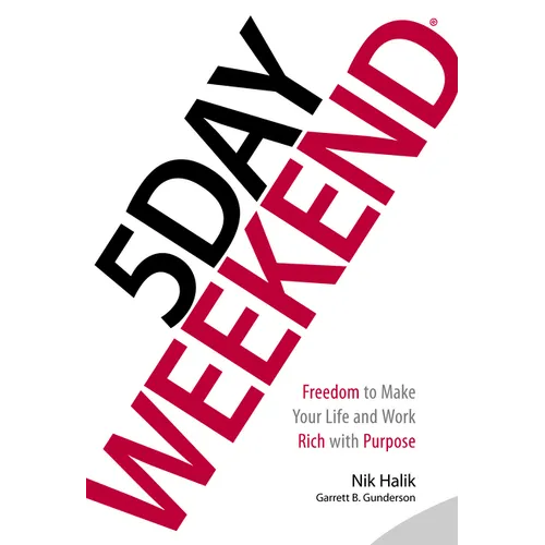 5 Day Weekend: Freedom to Make Your Life and Work Rich with Purpose - Hardcover