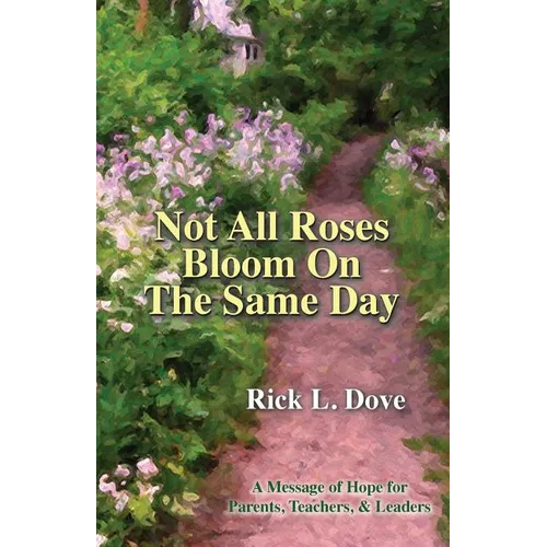 Not All Roses Bloom On The Same Day: A Message of Hope for Parents, Teachers, & Leaders - Paperback