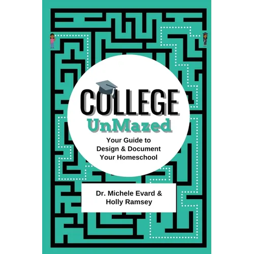 College UnMazed: Your Guide to Design & Document Your Homeschool - Paperback