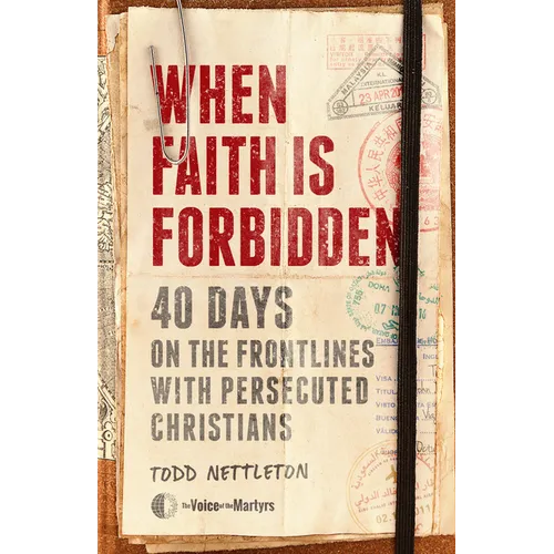 When Faith Is Forbidden: 40 Days on the Frontlines with Persecuted Christians - Hardcover