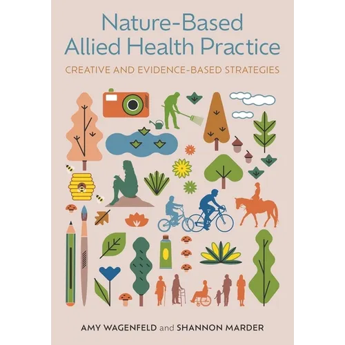 Nature-Based Allied Health Practice: Creative and Evidence-Based Strategies - Paperback