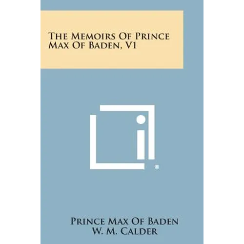 The Memoirs of Prince Max of Baden, V1