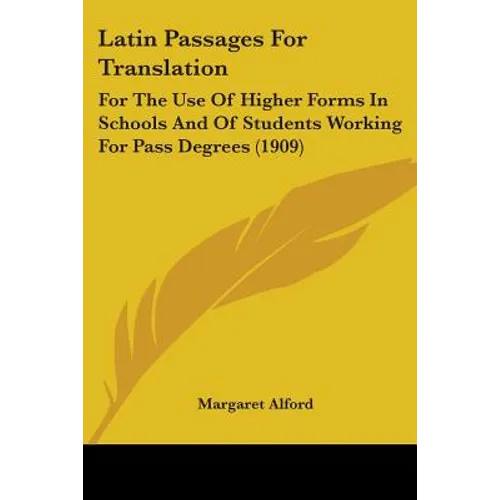 Latin Passages For Translation: For The Use Of Higher Forms In Schools And Of Students Working For Pass Degrees (1909) - Paperback
