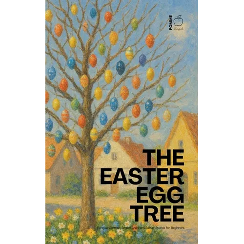 The Easter Egg Tree: Bilingual German-English Children's Easter Stories for Beginners - Paperback