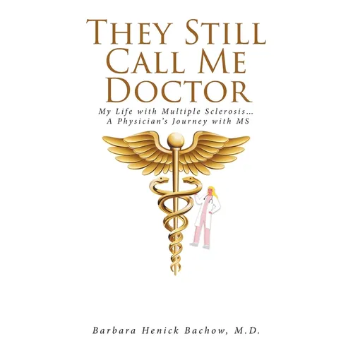 They Still Call Me Doctor: My Life with Multiple Sclerosis... A Physician's Journey with MS - Paperback