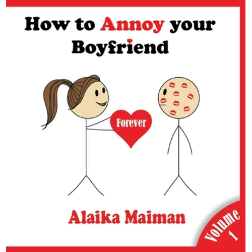How to Annoy your Boyfriend... Forever: A Silly Guide - Hardcover