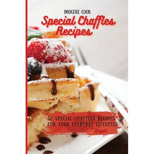 Special Chaffles Recipes: 50 Special Chaffles Recipes for your Everyday Lifestyle - Paperback