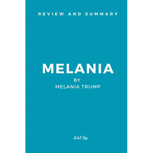 Review and Summary: Melania by Melania Trump - Paperback