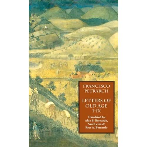 Letters of Old Age (Rerum Senilium Libri) Volume 1, Books I-IX - Hardcover