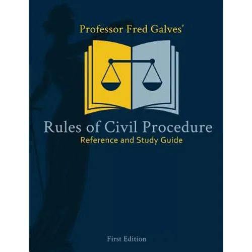 Professor Fred Galves' Rules of Civil Procedure: Reference and Study Guide - Paperback