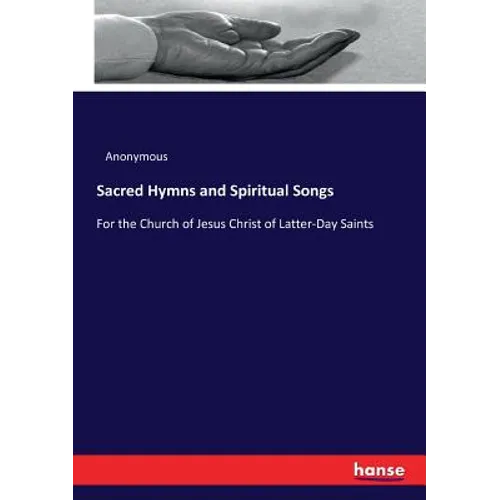 Sacred Hymns and Spiritual Songs: For the Church of Jesus Christ of Latter-Day Saints - Paperback