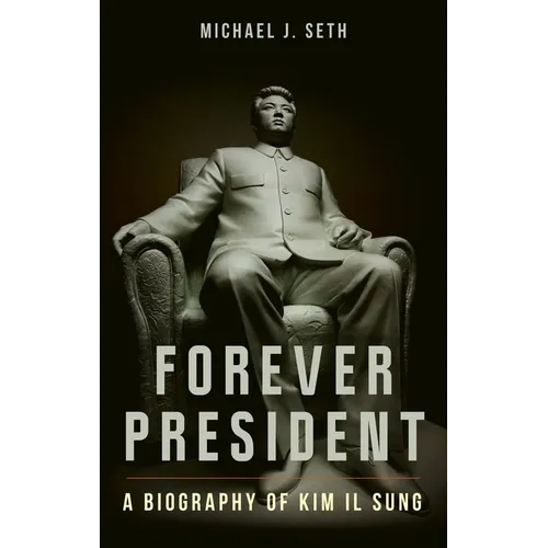 Forever President: A Biography of Kim Il Sung - Hardcover