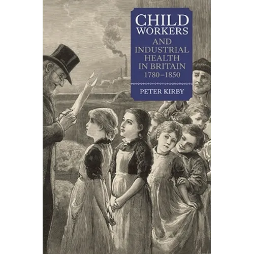 Child Workers and Industrial Health in Britain, 1780-1850 - Paperback