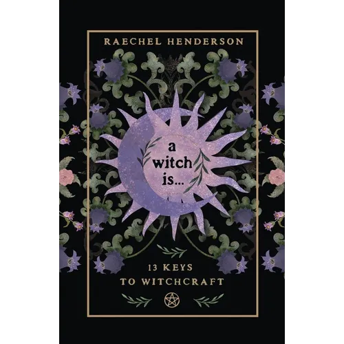 A Witch Is: 13 Keys to Witchcraft - Paperback