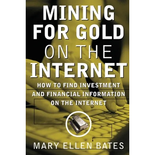 Mining for Gold on Internet: How to Find Investment and Financial Information on the Internet - Paperback