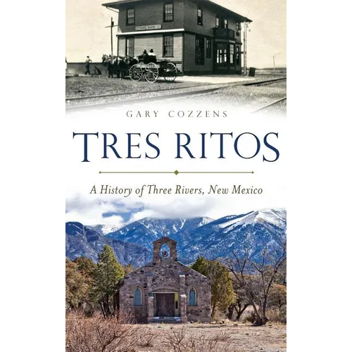 Tres Ritos: A History of Three Rivers, New Mexico - Hardcover