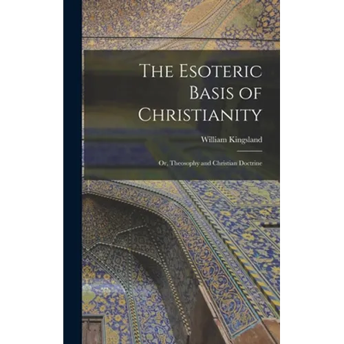 The Esoteric Basis of Christianity: Or, Theosophy and Christian Doctrine - Hardcover