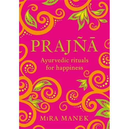 Prajna: Ayurvedic Rituals for Happiness - Hardcover
