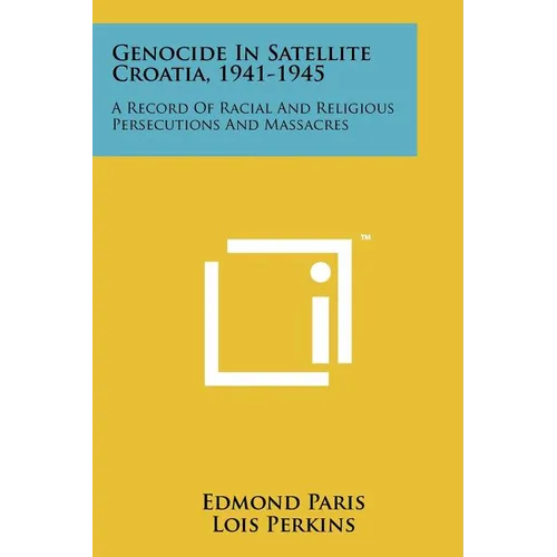 Genocide in Satellite Croatia, 1941-1945: A Record of Racial and Religious Persecutions and Massacres - Paperback