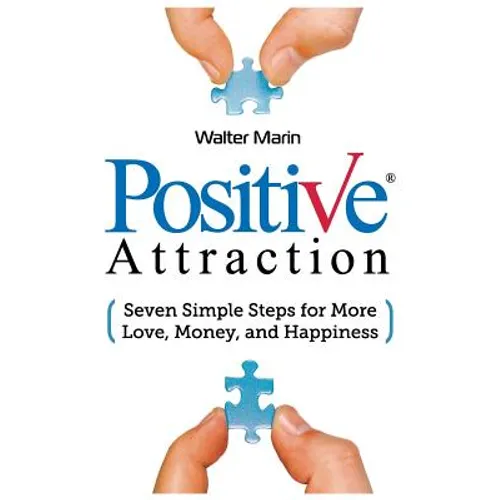 Positive Attraction: Seven Simple Steps for More Love, Money, and Happiness - Paperback