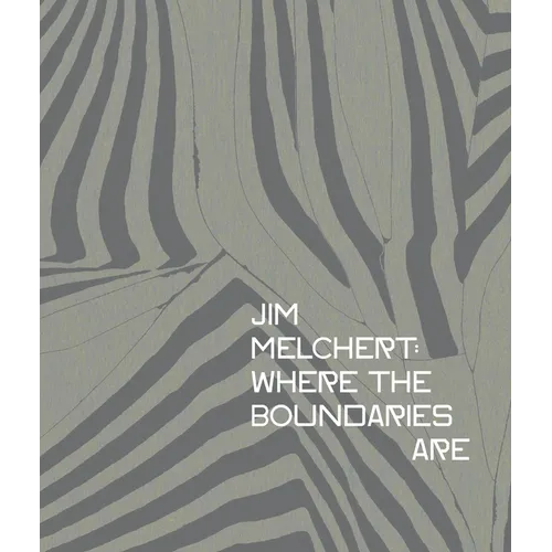 Jim Melchert: Where the Boundaries Are - Hardcover
