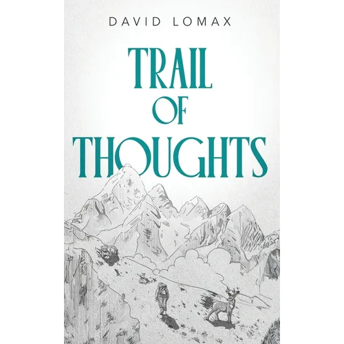 Trail of Thoughts: A True Story of Survival in Alaska's Remote Wilderness - Hardcover