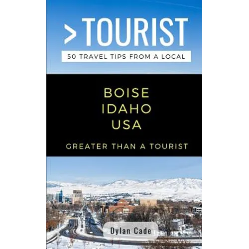 Greater Than a Tourist-Boise Idaho USA: 50 Travel Tips from a Local - Paperback