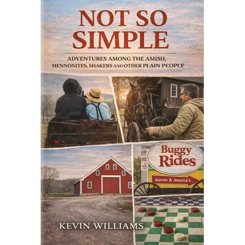 Not So Simple: My Adventures Among the Amish, Mennonites, Shakers, and Other Plain People - Paperback
