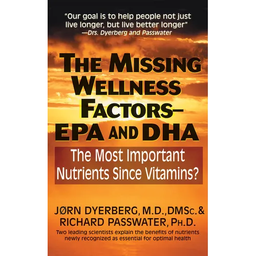 The Missing Wellness Factors: EPA and Dha: The Most Important Nutrients Since Vitamins? - Hardcover