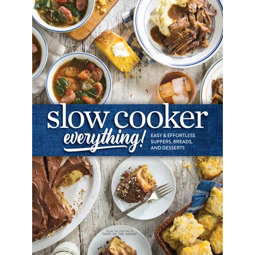 Slow Cooker Everything: Easy & Effortless Suppers, Breads, and Desserts - Hardcover