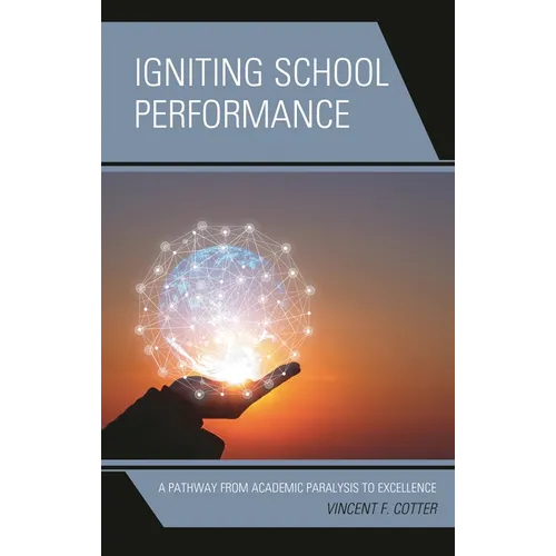 Igniting School Performance: A Pathway from Academic Paralysis to Excellence - Hardcover