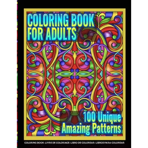 Coloring Books for Adults - 100 Unique Amazing Patterns: Adult Coloring Featuring Easy and Simple Pattern Design, Mandala Colouring and Wonderful Swir - Paperback
