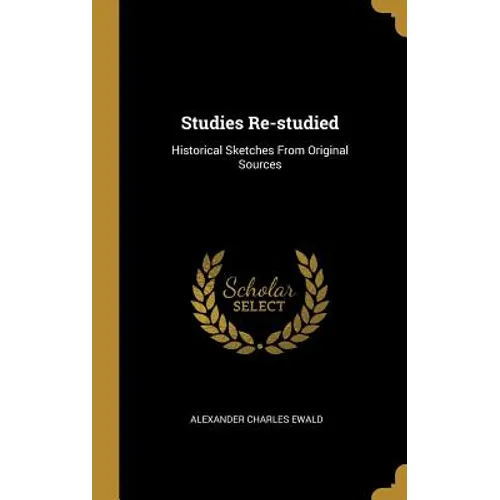 Studies Re-studied: Historical Sketches From Original Sources - Hardcover