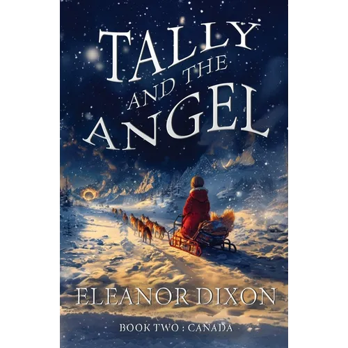Tally and the Angel Book Two, Canada: Wolves, gold obsessed hunters and mythical beings from the stars: Tally and Jophiel face greater challenges than - Paperback