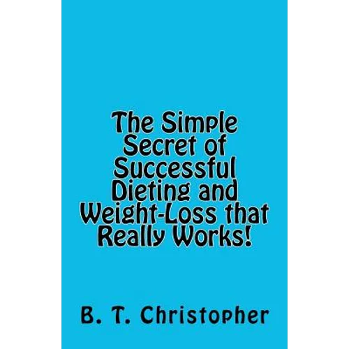 The Simple Secret of Successful Dieting and Weight-Loss That Really Works! - Paperback