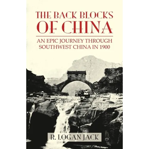The Back Blocks of China: The story of an epic journey through southwest China in 1900. With a new Preface by Graham Earnshaw - Paperback
